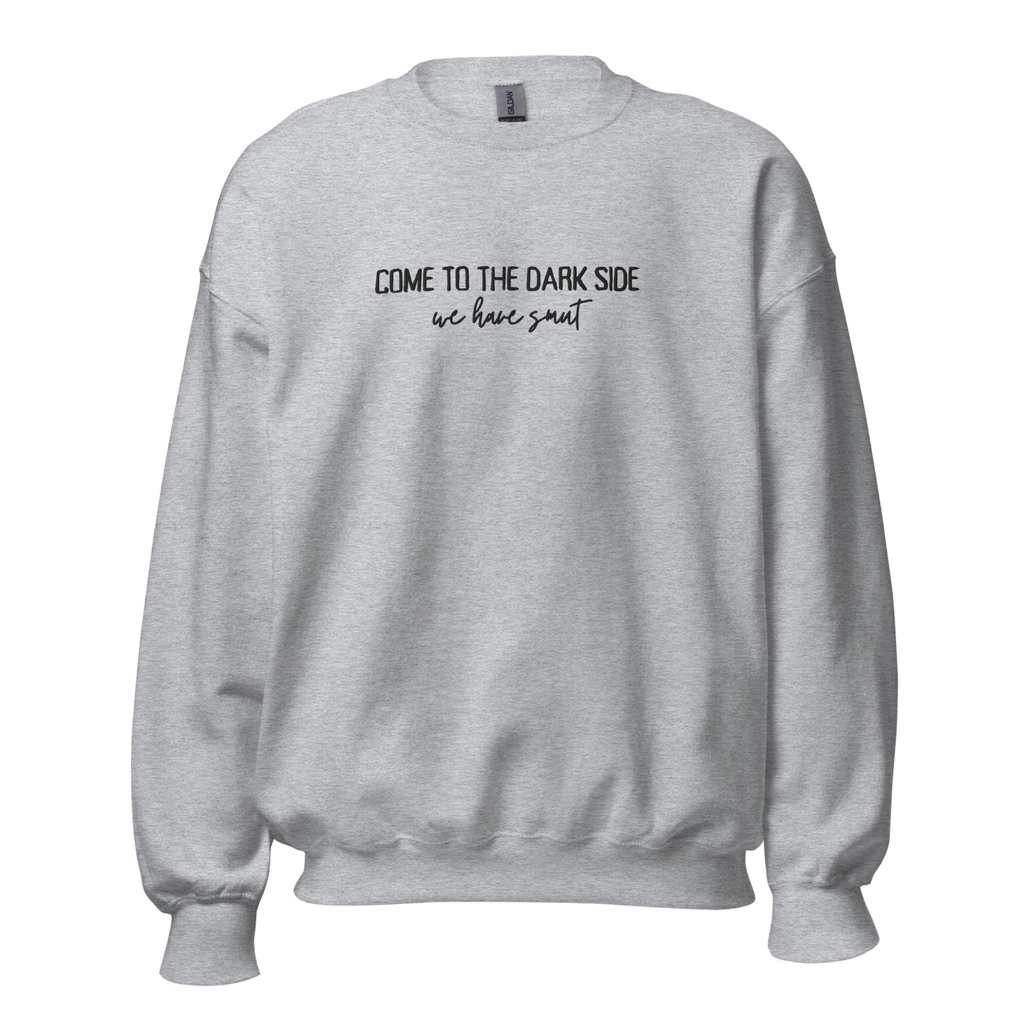 come to the dark side we have smut embroidered sweatshirt