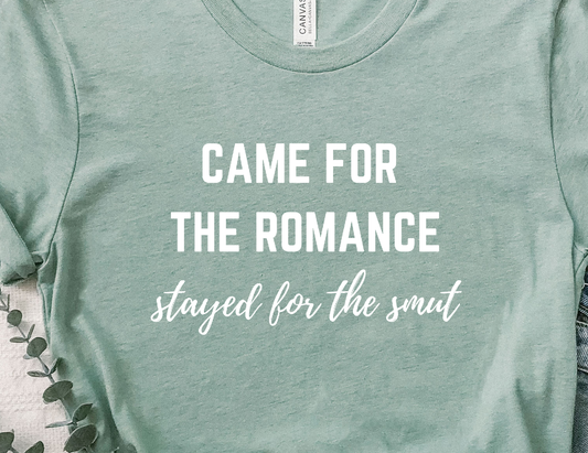 came for the romance/stayed for the smut t-shirt