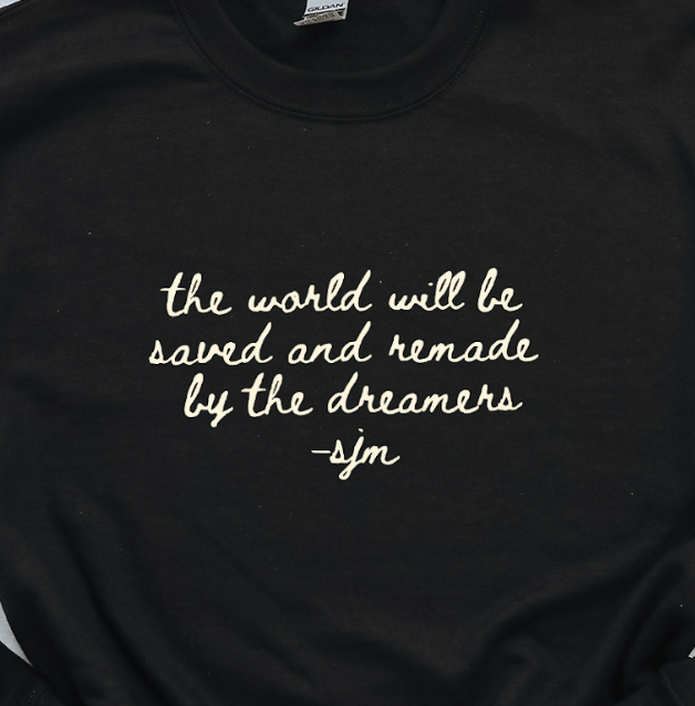 the world will be saved and remade by the dreamers sweatshirt