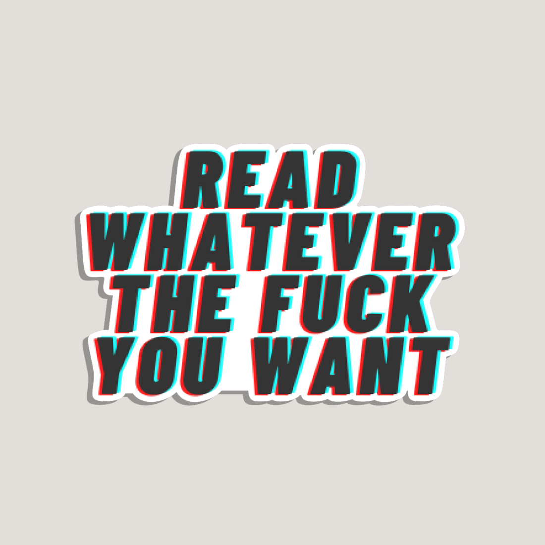 read whatever the fuck you want sticker – probably smut