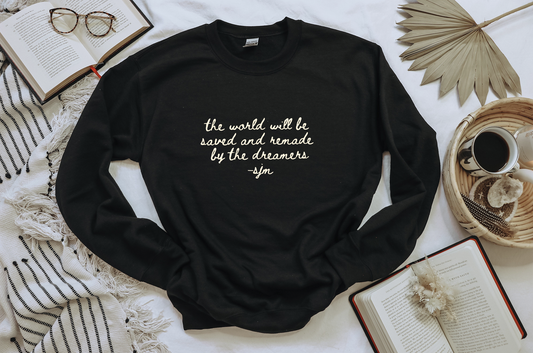 the world will be saved and remade by the dreamers sweatshirt