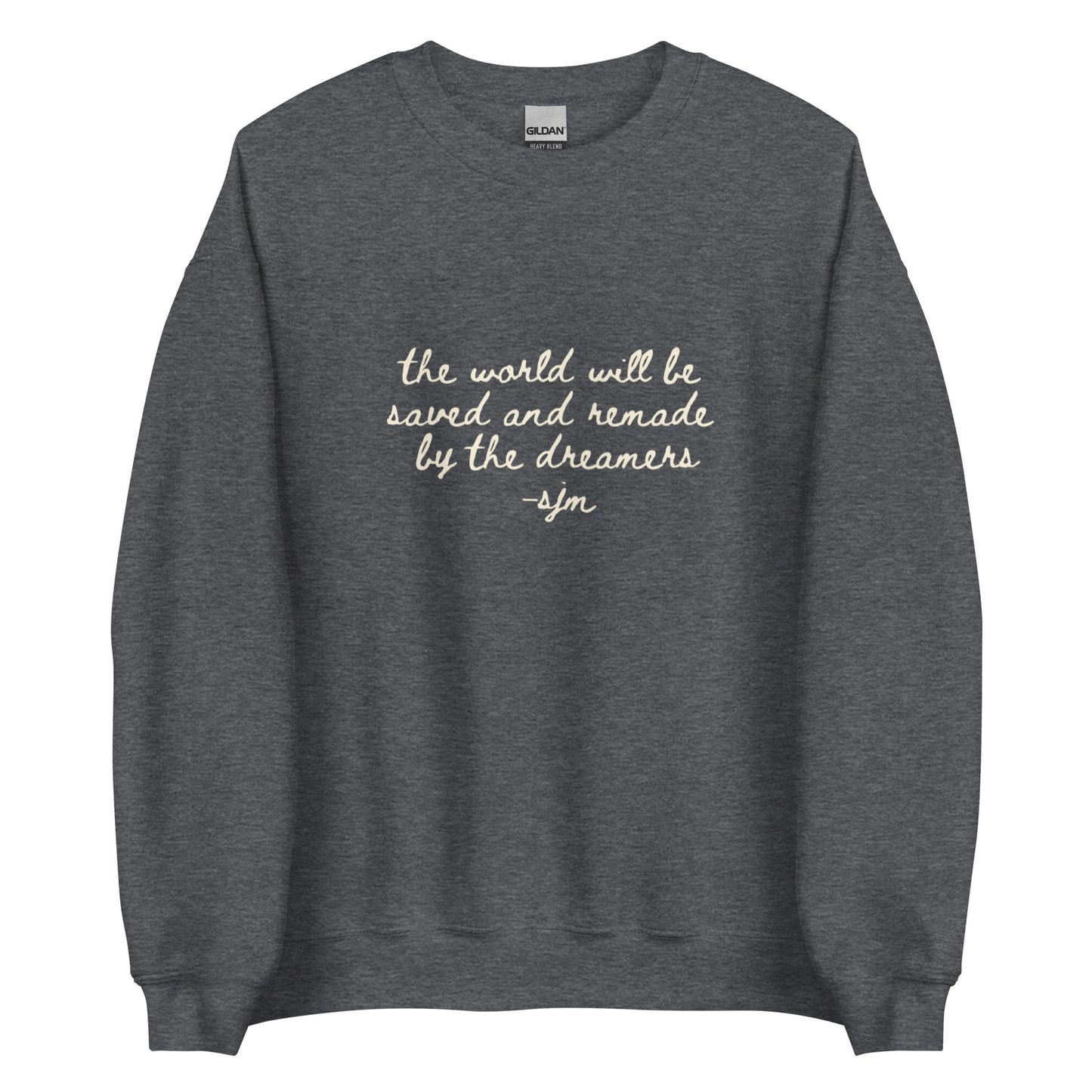the world will be saved and remade by the dreamers sweatshirt