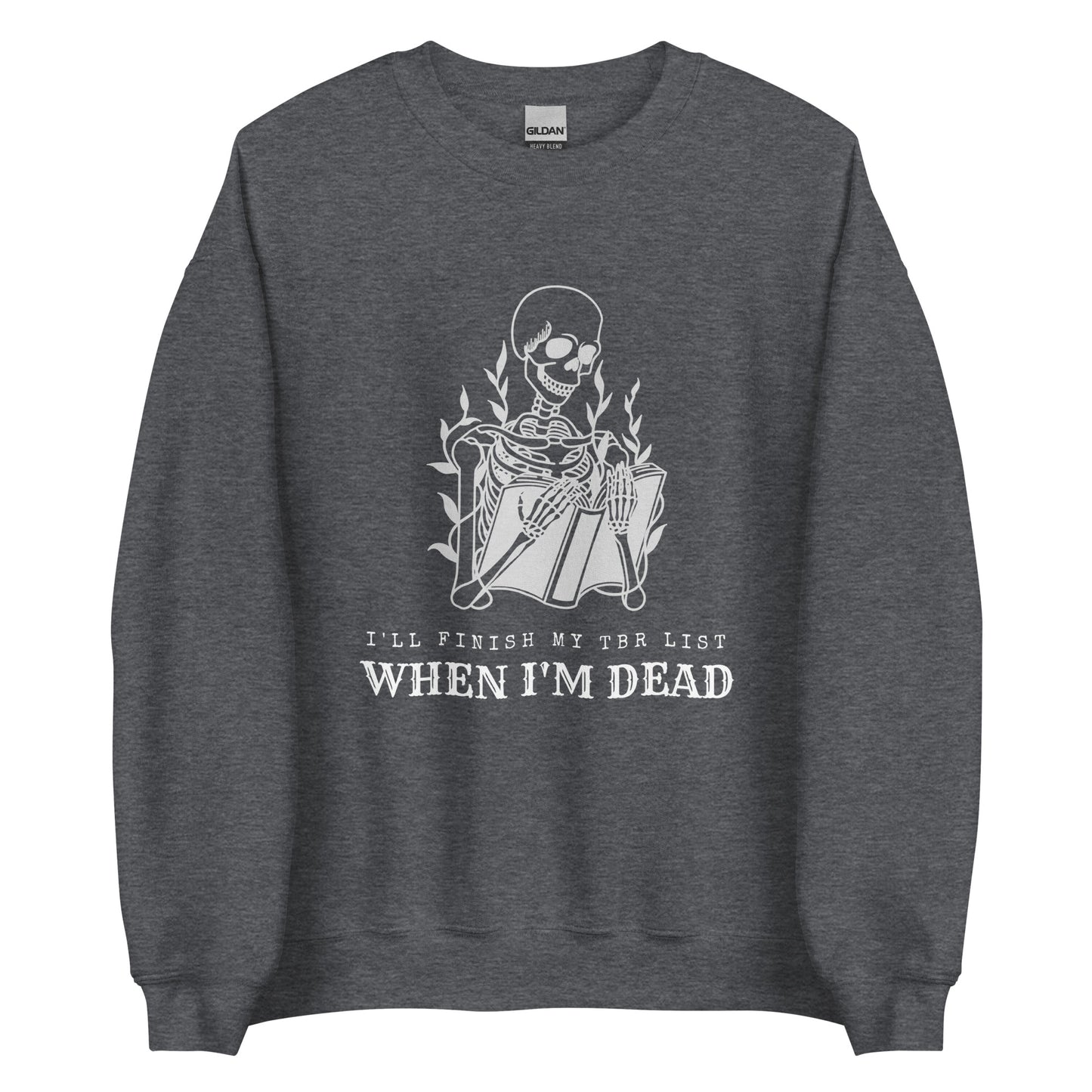 i'll finish my tbr list when i'm dead (in white) sweatshirt