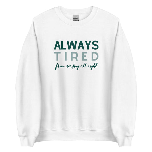 always tired (from reading all night) sweatshirt