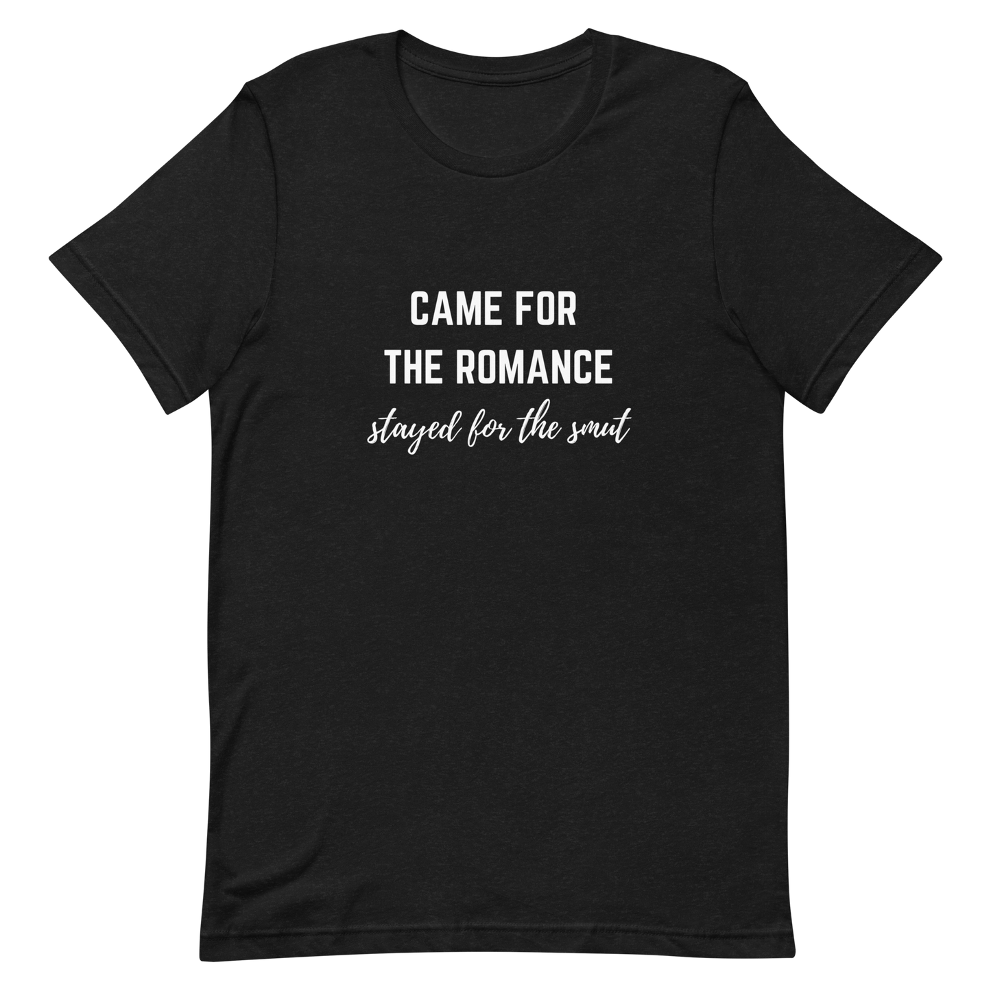 came for the romance/stayed for the smut t-shirt