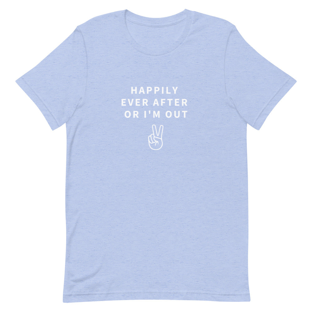 happily ever after or i'm out t-shirt