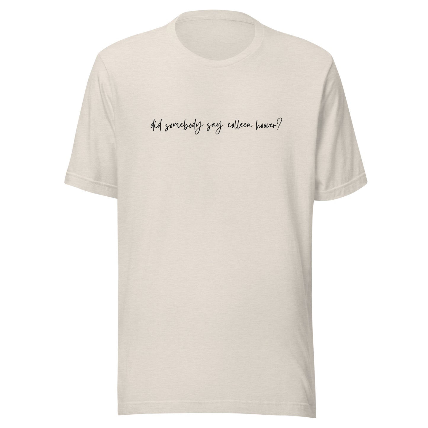 did somebody say Colleen Hoover? t-shirt