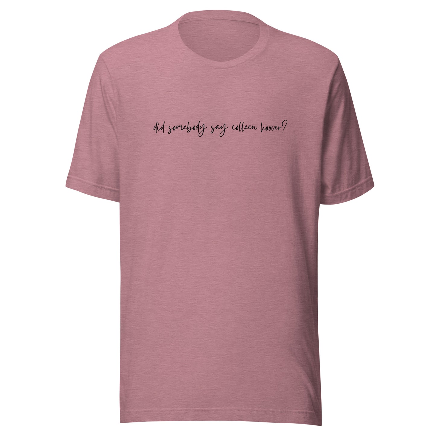 did somebody say Colleen Hoover? t-shirt