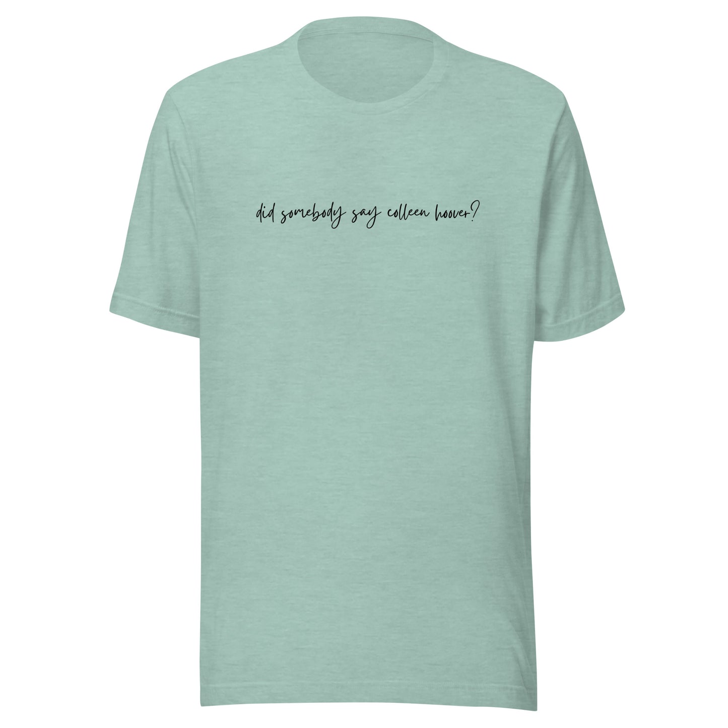 did somebody say Colleen Hoover? t-shirt