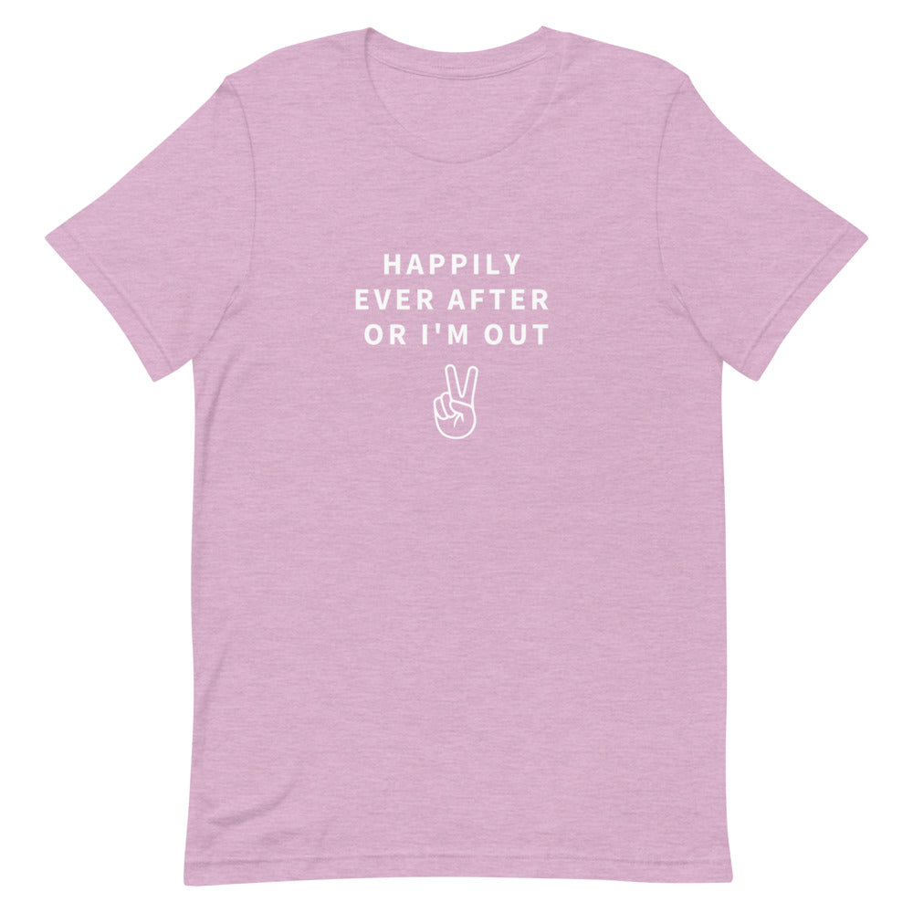 happily ever after or i'm out t-shirt