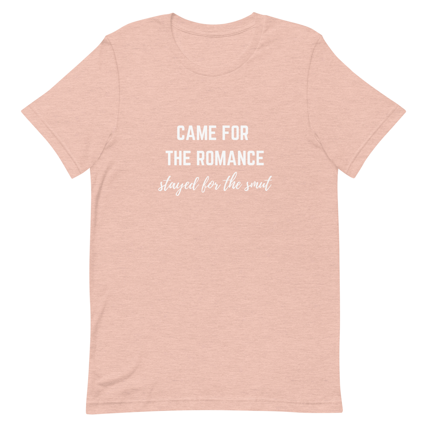 came for the romance/stayed for the smut t-shirt