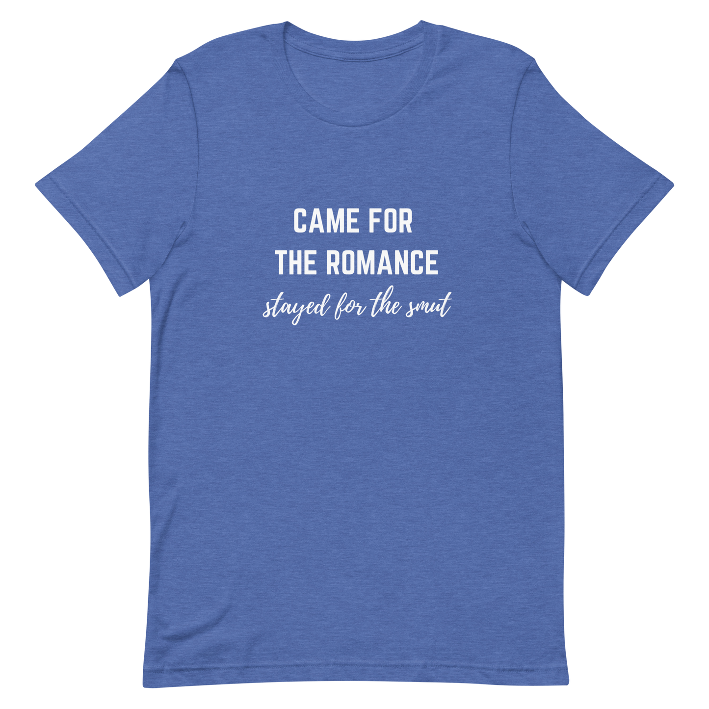 came for the romance/stayed for the smut t-shirt