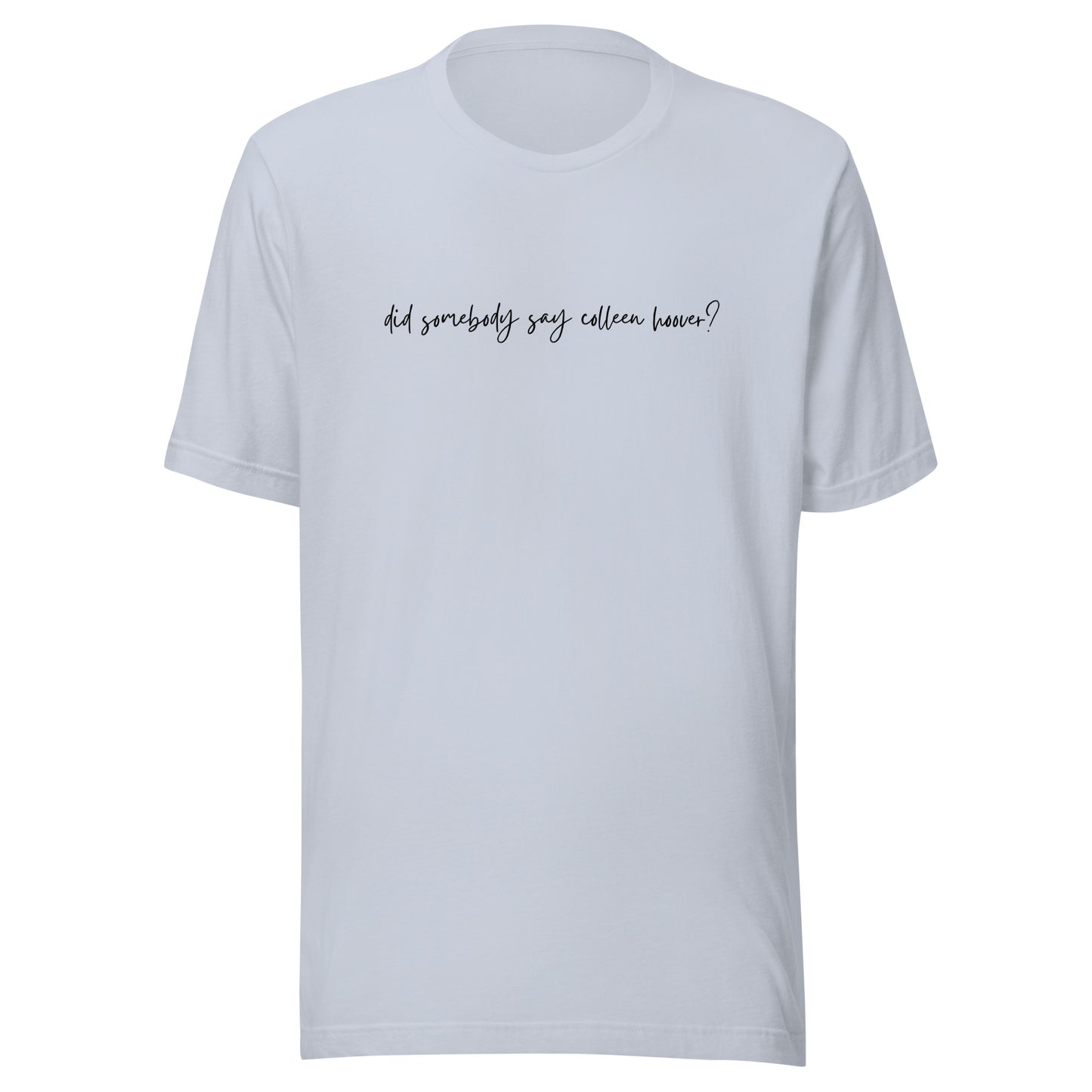 did somebody say Colleen Hoover? t-shirt