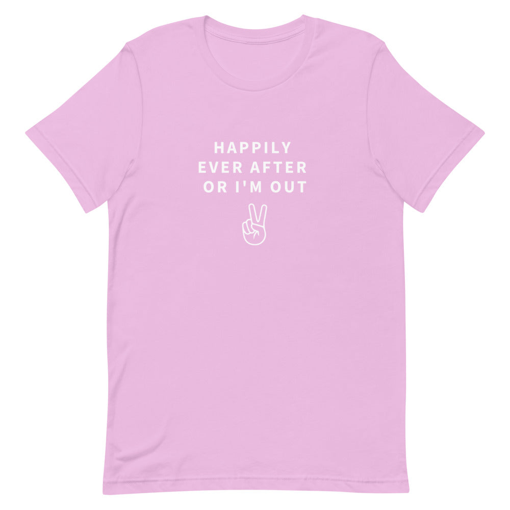 happily ever after or i'm out t-shirt