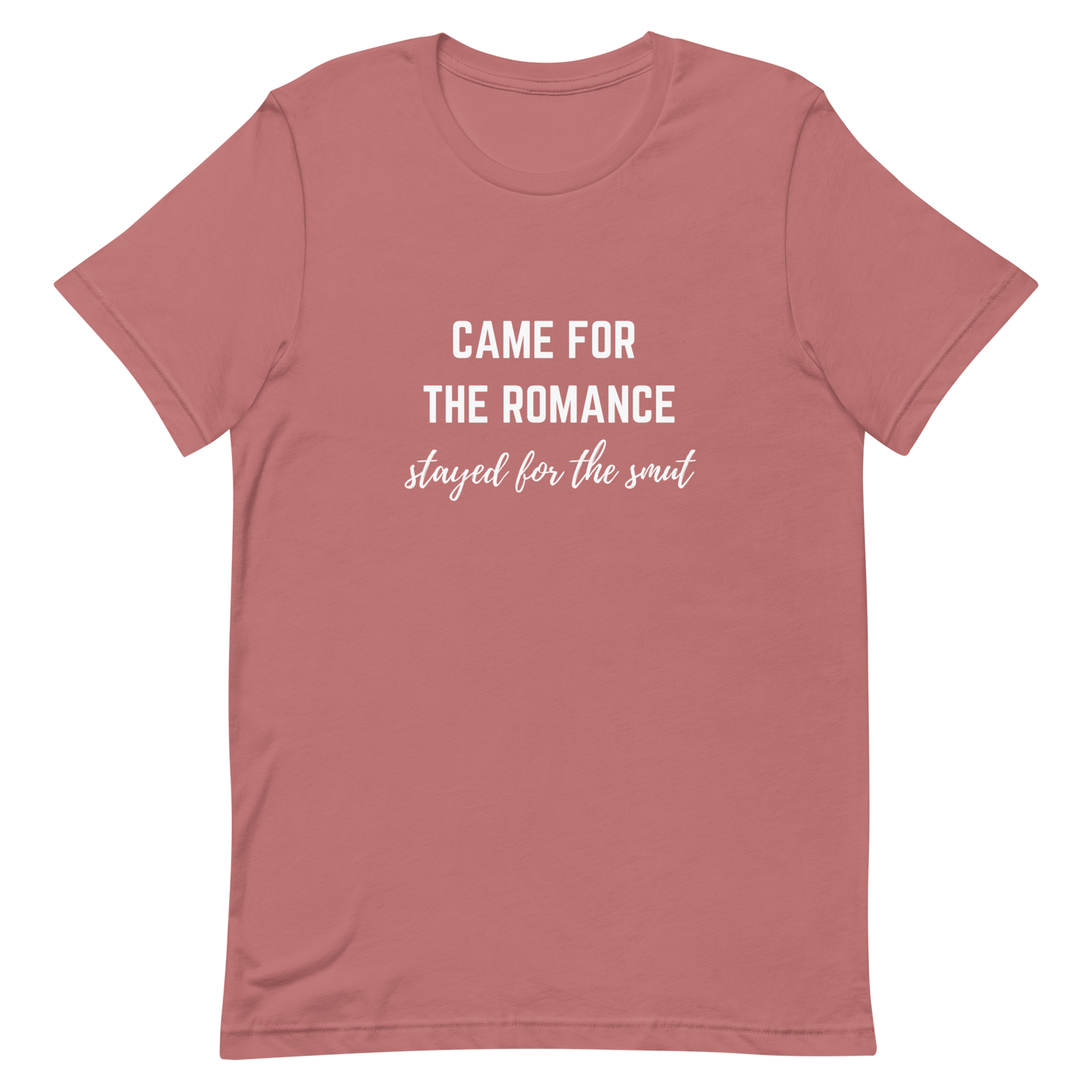 came for the romance/stayed for the smut t-shirt