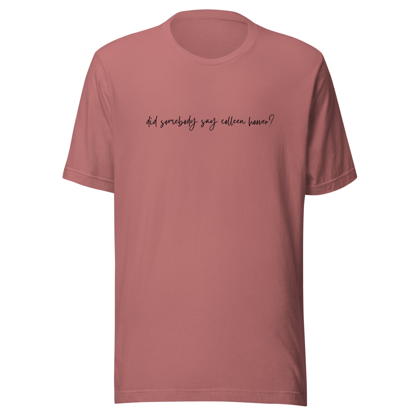 did somebody say Colleen Hoover? t-shirt