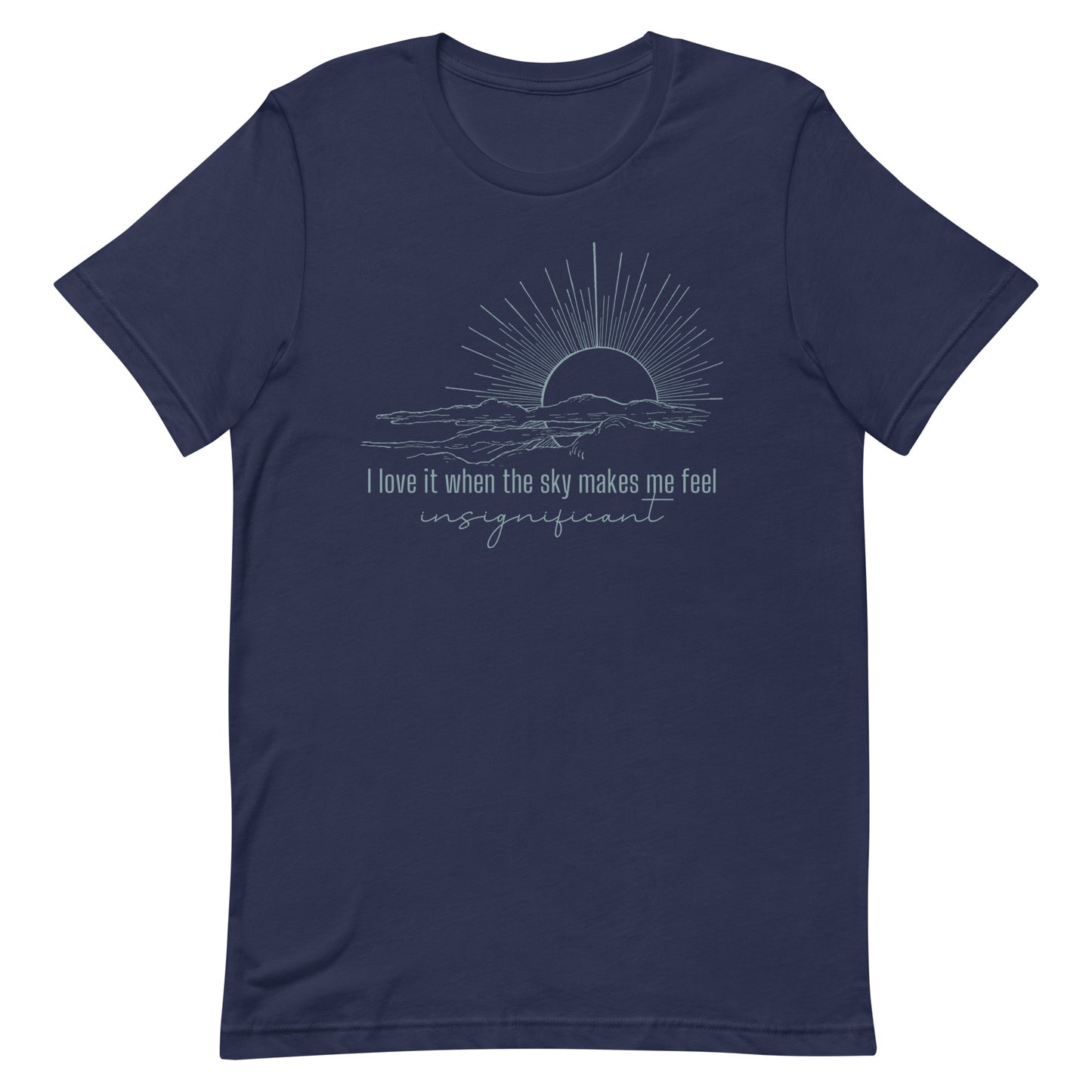 i love it when the sky makes me feel insignificant iewu t-shirt