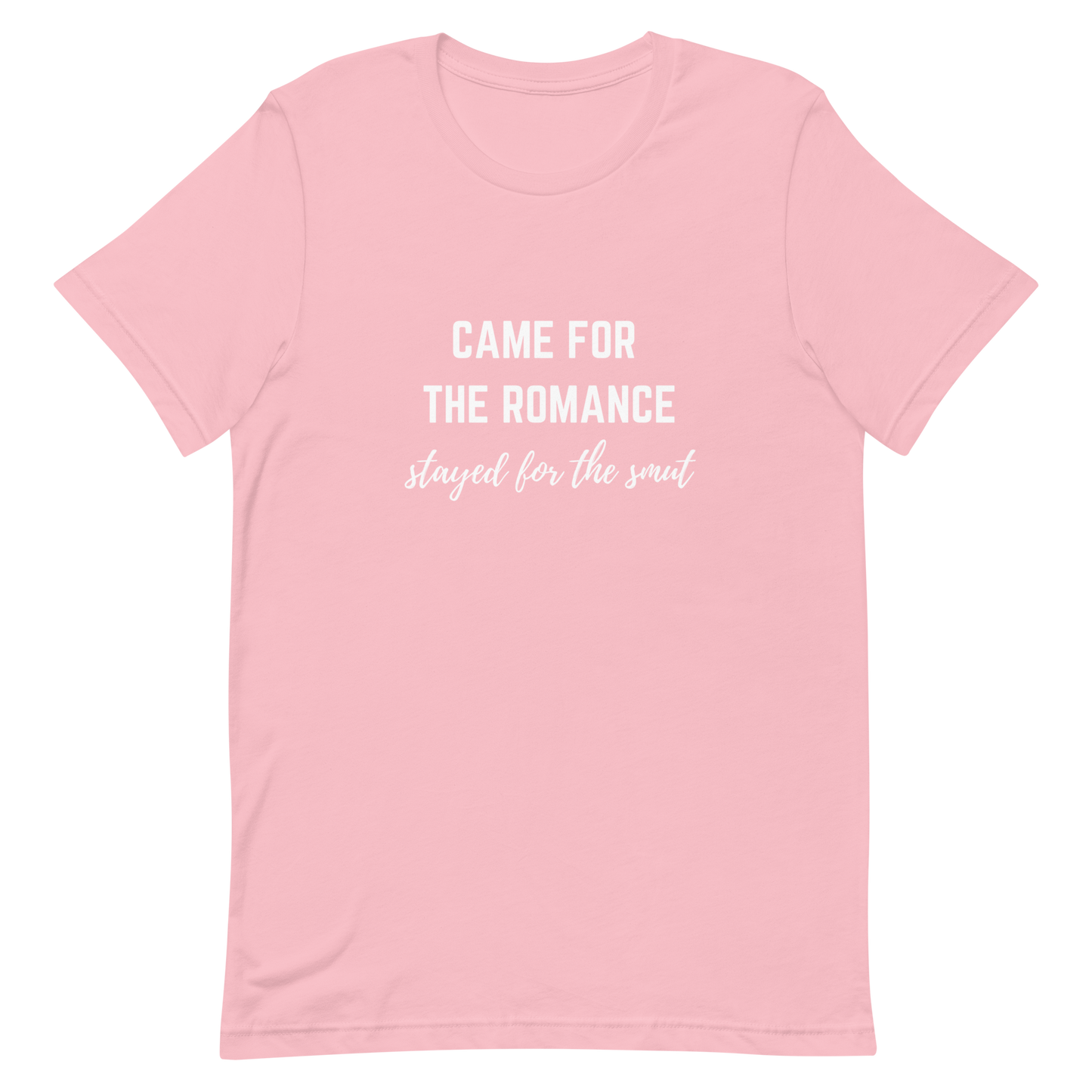 came for the romance/stayed for the smut t-shirt