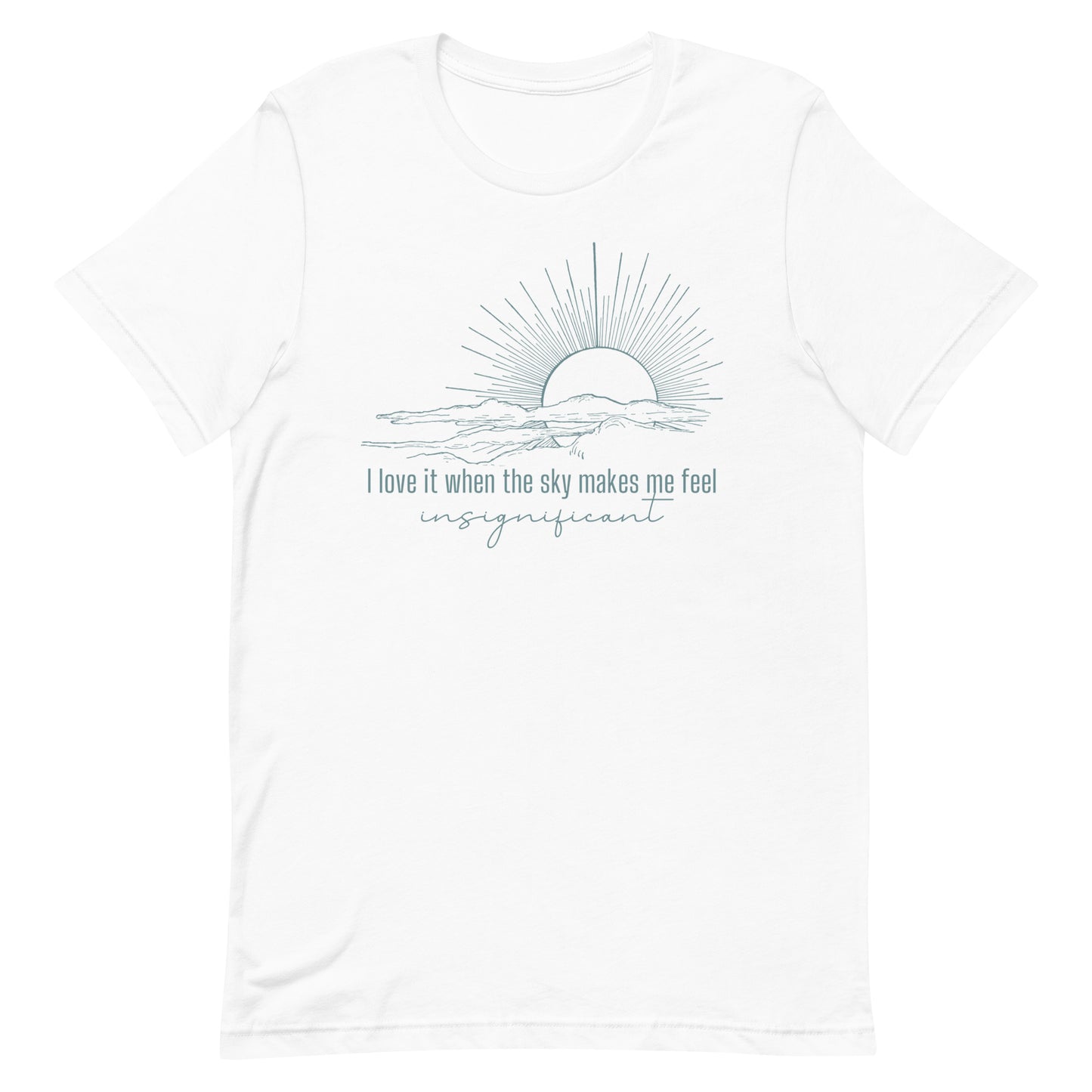 i love it when the sky makes me feel insignificant iewu t-shirt