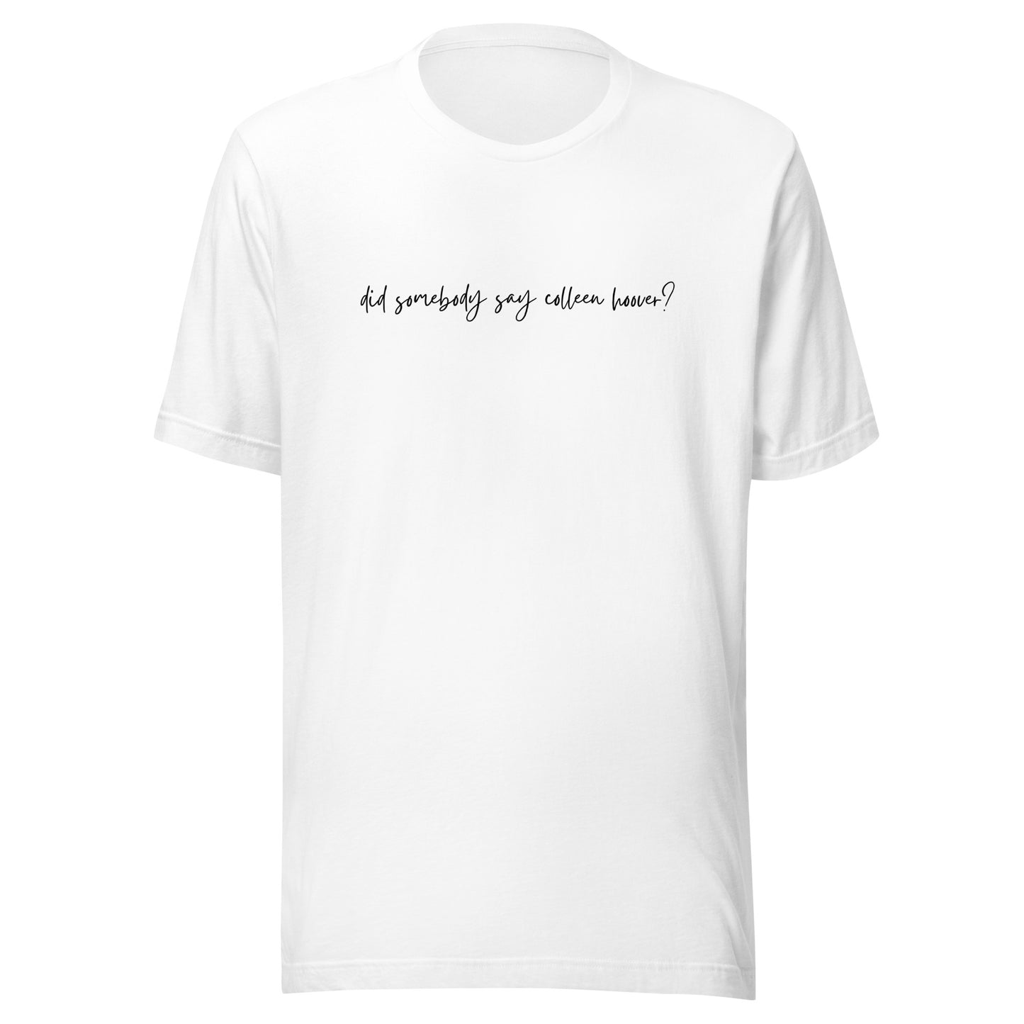 did somebody say Colleen Hoover? t-shirt