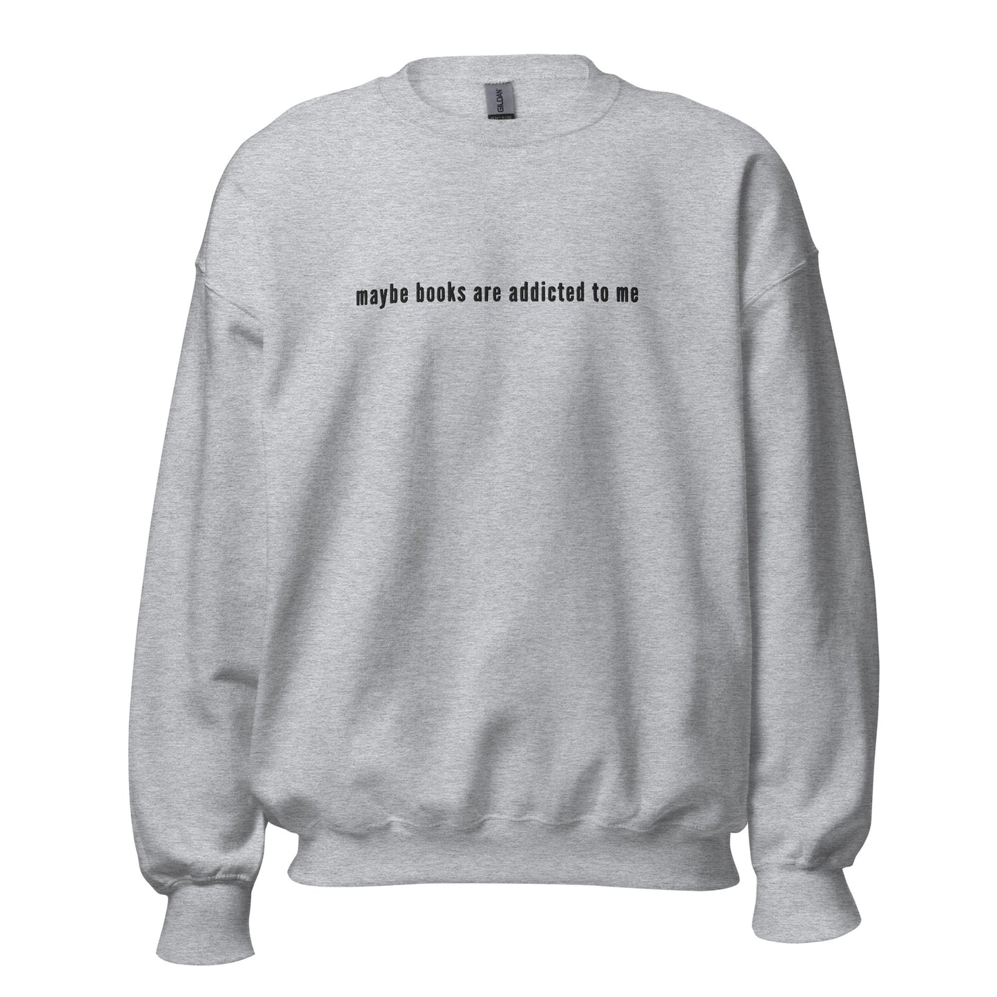 maybe books are addicted to me embroidered sweatshirt