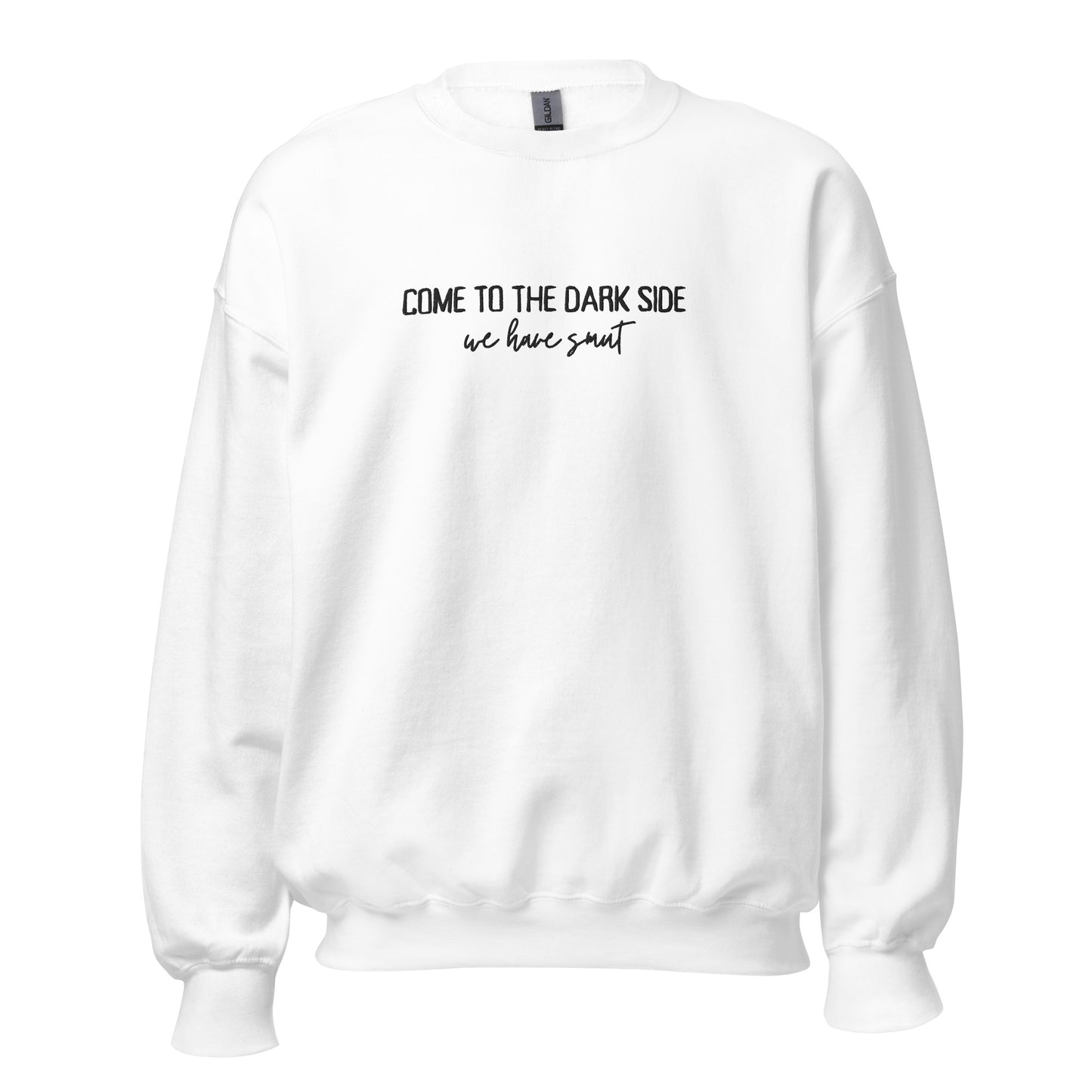 come to the dark side we have smut embroidered sweatshirt