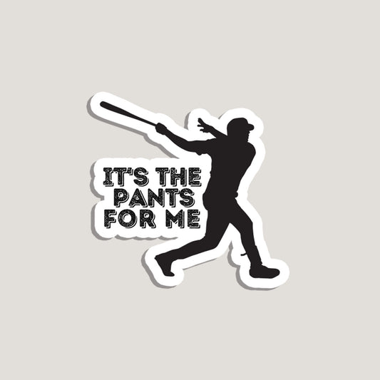 it's the pants for me sticker