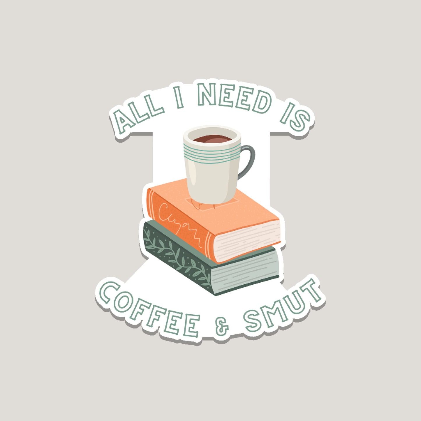 all I need is coffee & smut sticker