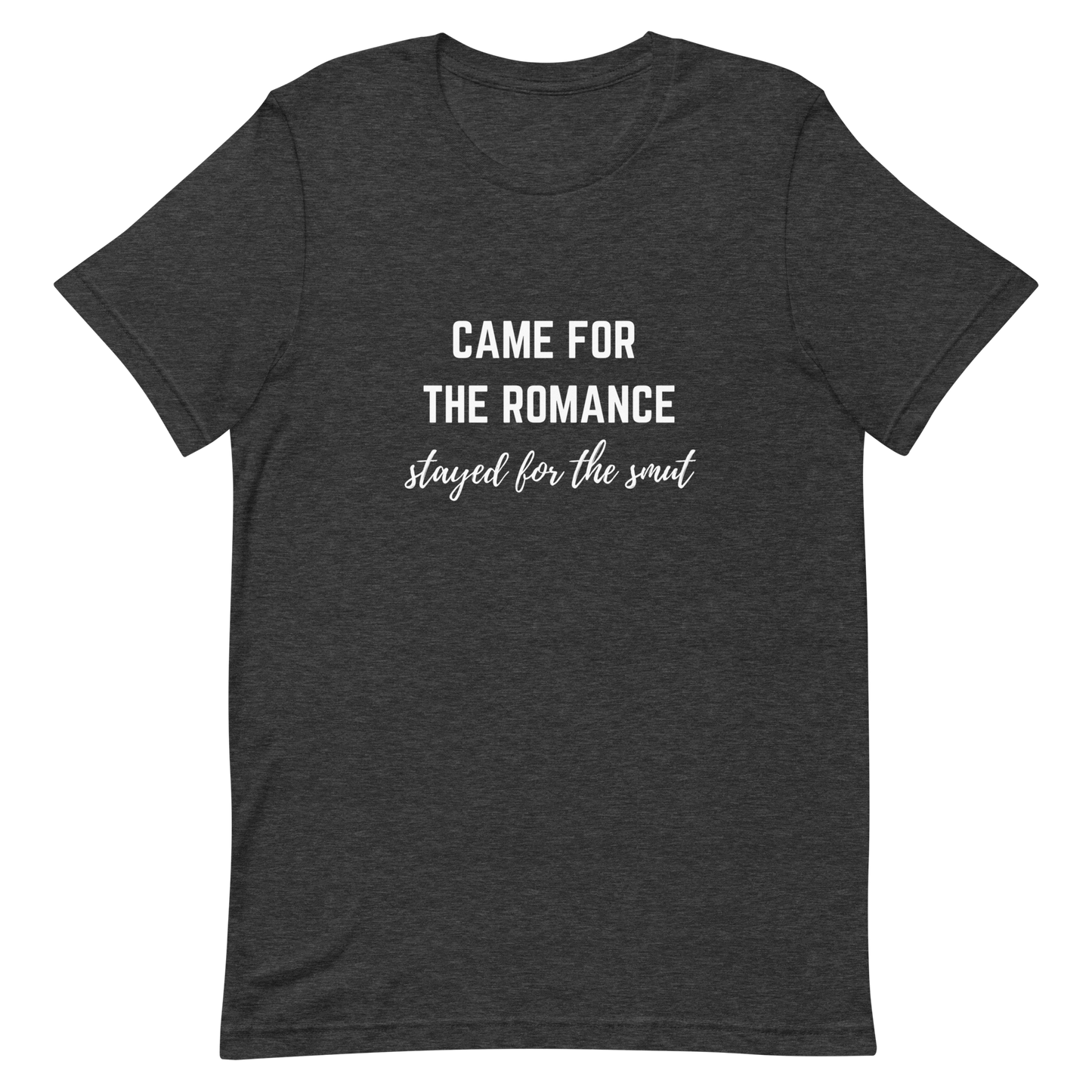 came for the romance/stayed for the smut t-shirt