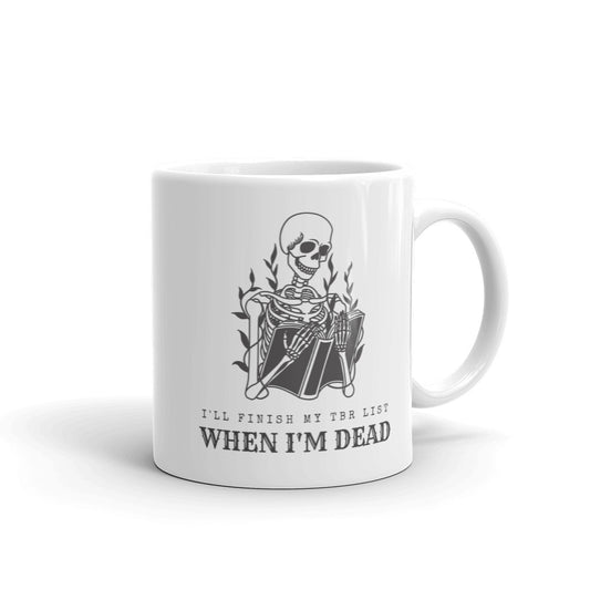 i'll finish my tbr list when i'm dead white mug